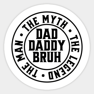 Dad Daddy Bruh: The Man The Myth The Legend Sticker